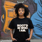 Root'd in Who I Am T-shirt